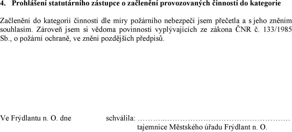 Zároveň jsem si vědoma povinností vyplývajících ze zákona ČNR č. 133/1985 Sb.