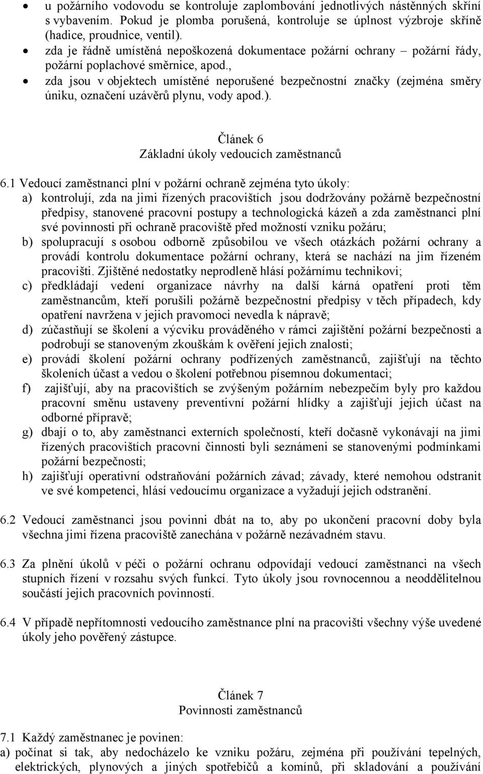 , zda jsou v objektech umístěné neporušené bezpečnostní značky (zejména směry úniku, označení uzávěrů plynu, vody apod.). Článek 6 Základní úkoly vedoucích zaměstnanců 6.