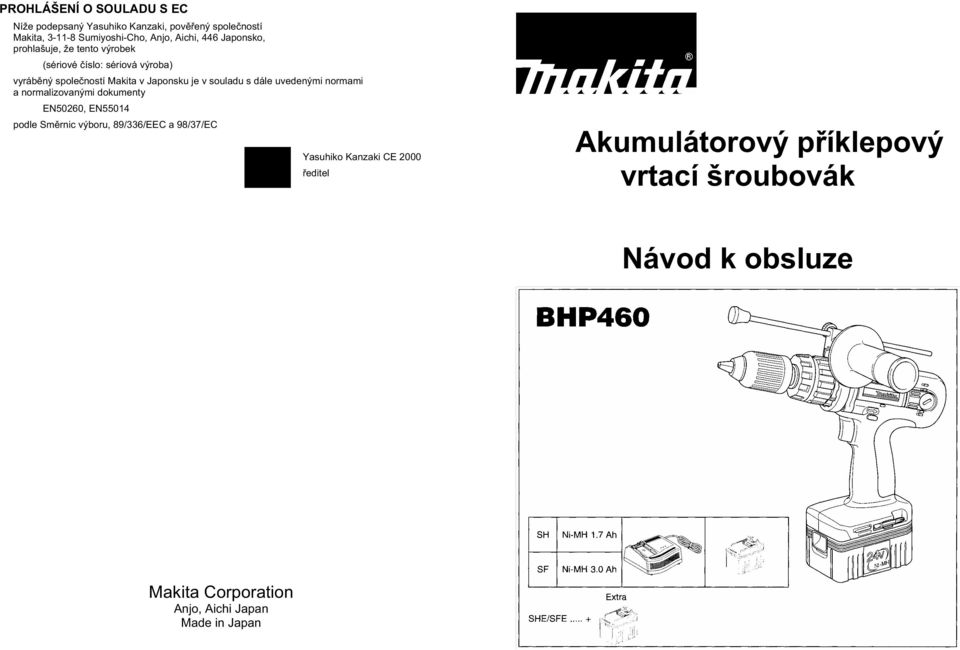 dále uvedenými normami a normalizovanými dokumenty EN50260, EN55014 podle SmČrnic výboru, 89/336/EEC a 98/37/EC Yasuhiko