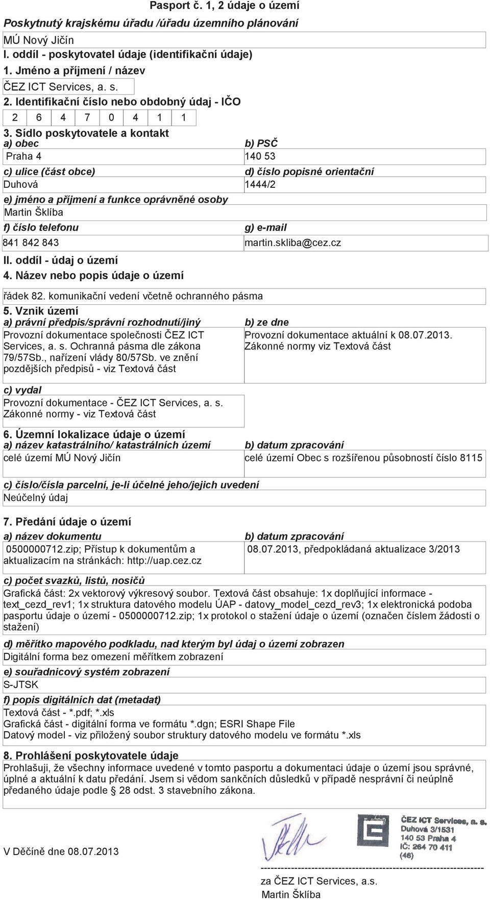 ve znění pozdějších předpisů - viz Provozní dokumentace - ČEZ ICT Services, a. s. Provozní dokumentace aktuální k 8..1. Zákonné normy viz 1.zip; Přístup k dokumentům a 8.