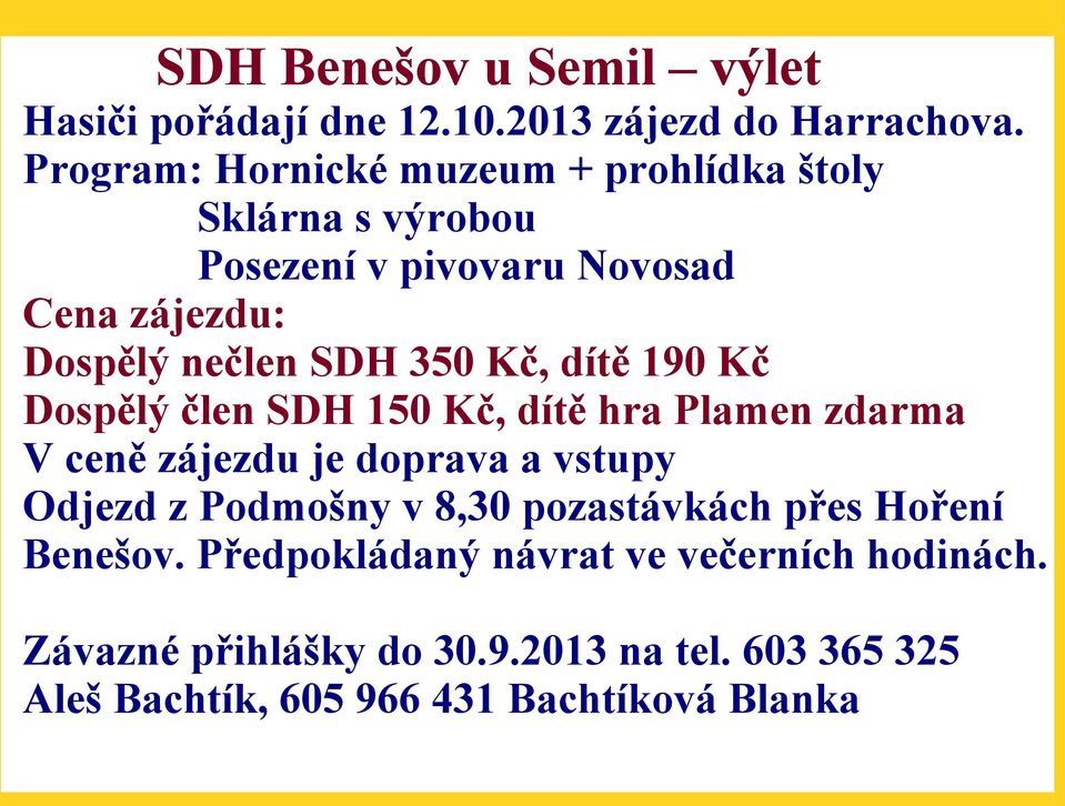 Kč, dítě 190 Kč Dospělý člen SDH 150 Kč, dítě hra Plamen zdarma V ceně zájezdu je doprava a vstupy Odjezd z Podmošny v 8,30