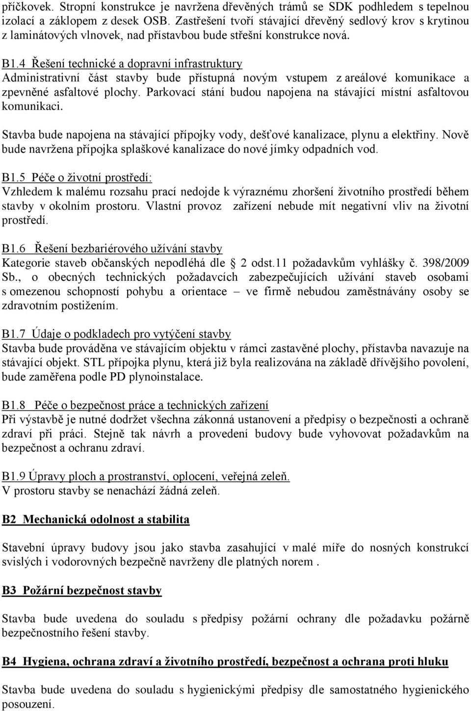 4 Řešení technické a dopravní infrastruktury Administrativní část stavby bude přístupná novým vstupem z areálové komunikace a zpevněné asfaltové plochy.