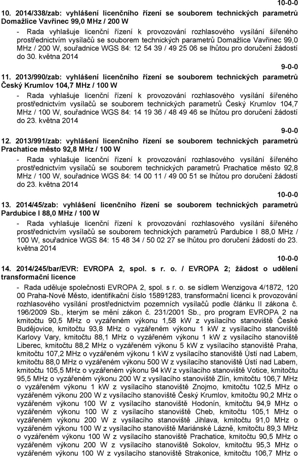 2013/990/zab: vyhlášení licenčního řízení se souborem technických parametrů Český Krumlov 104,7 MHz / 100 W - Rada vyhlašuje licenční řízení k provozování rozhlasového vysílání šířeného