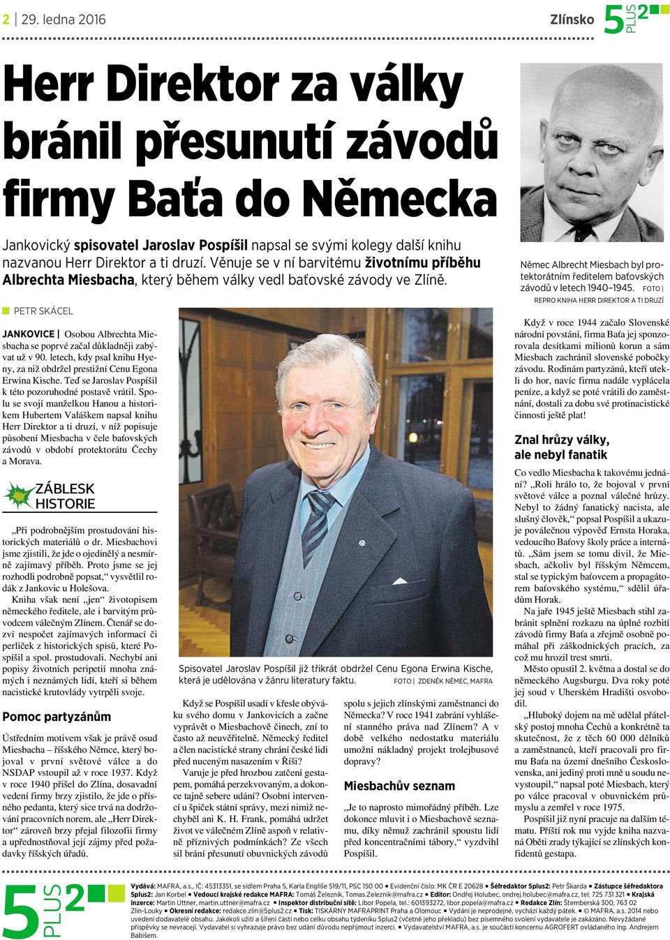 PETR SKÁCEL JANKOVICE Osobou Albrechta Miesbacha se poprvé začal důkladněji zabývat už v90. letech, kdy psal knihu Hyeny, za niž obdržel prestižní Cenu Egona Erwina Kische.