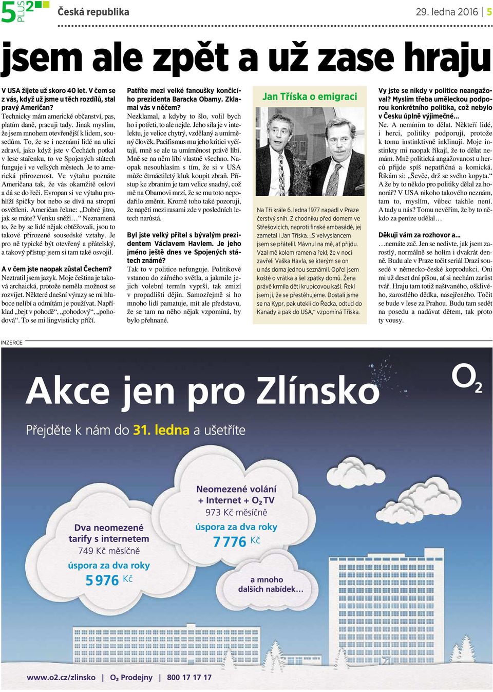 To, že se ineznámí lidé na ulici zdraví, jako když jste v Čechách potkal v lese stařenku, to ve Spojených státech fungujeive velkýchměstech. Je to americká přirozenost.