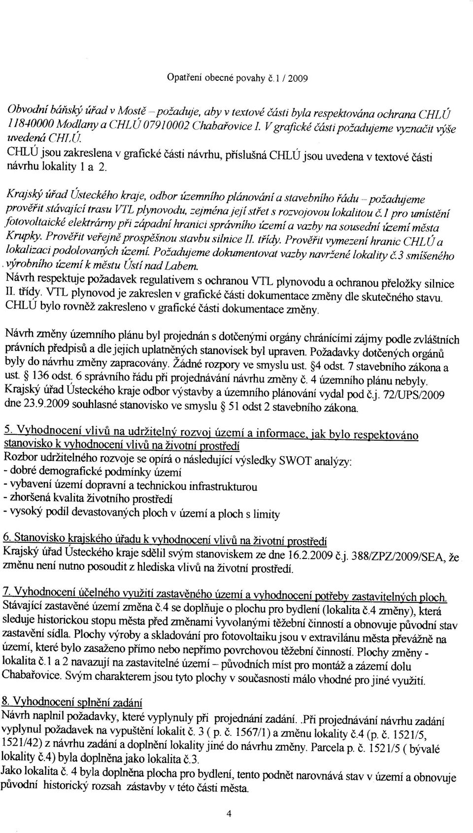 Krajsky ufad Usteckeho kraje, odbor uzemniho pldnovdni a stavebniho fddu -pozadujeme provefit stdvajici trasu VTL plynovodu, zejmena jejistfet s rozvojovou lokalitou c.