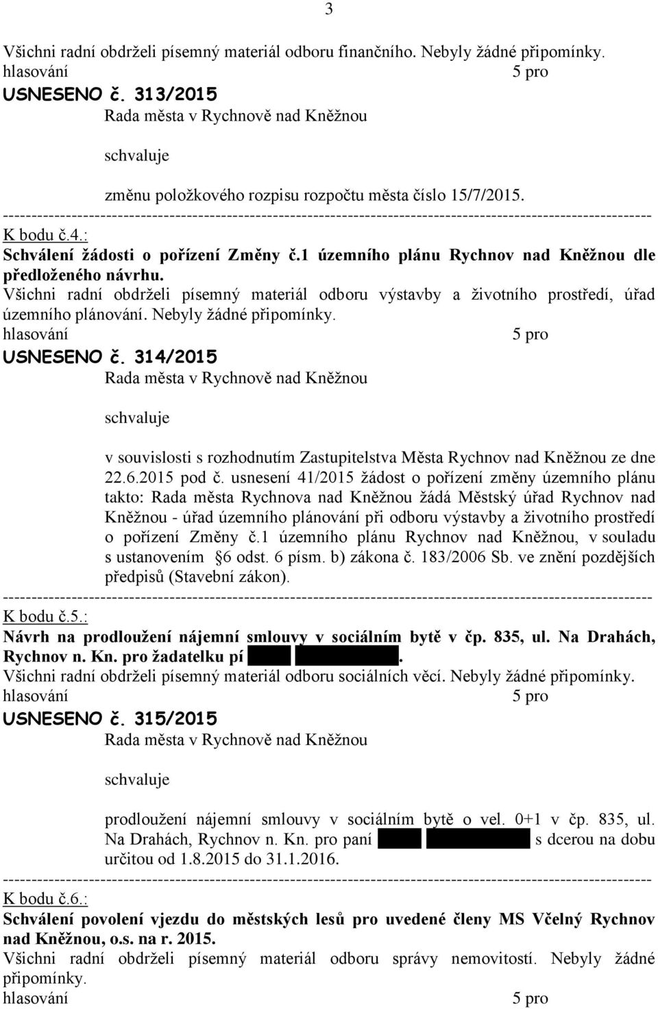 314/2015 v souvislosti s rozhodnutím Zstupitelstv Měst Rychnov nd Kněžnou ze dne 22.6.2015 pod č.