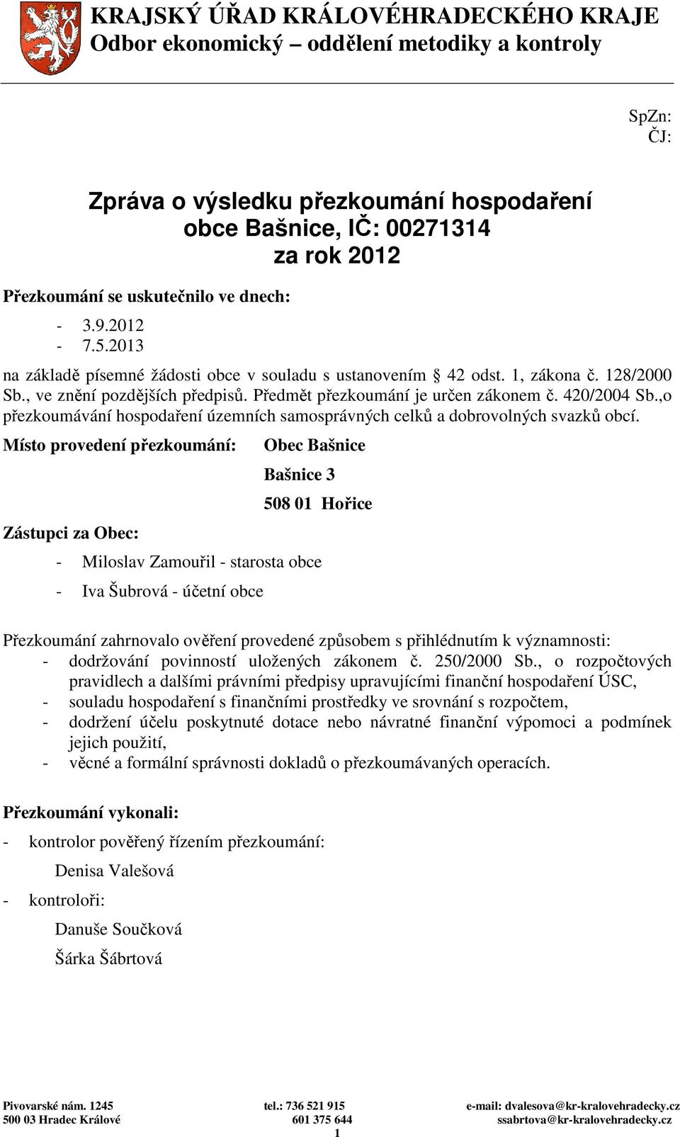 Předmět přezkoumání je určen zákonem č. 420/2004 Sb.,o přezkoumávání hospodaření územních samosprávných celků a dobrovolných svazků obcí.