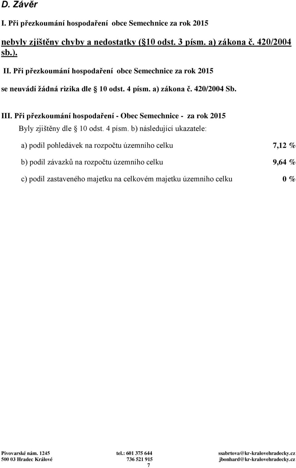 III. Při přezkoumání hospodaření - Obec Semechnice - za rok 2015 Byly zjištěny dle 10 odst. 4 písm.