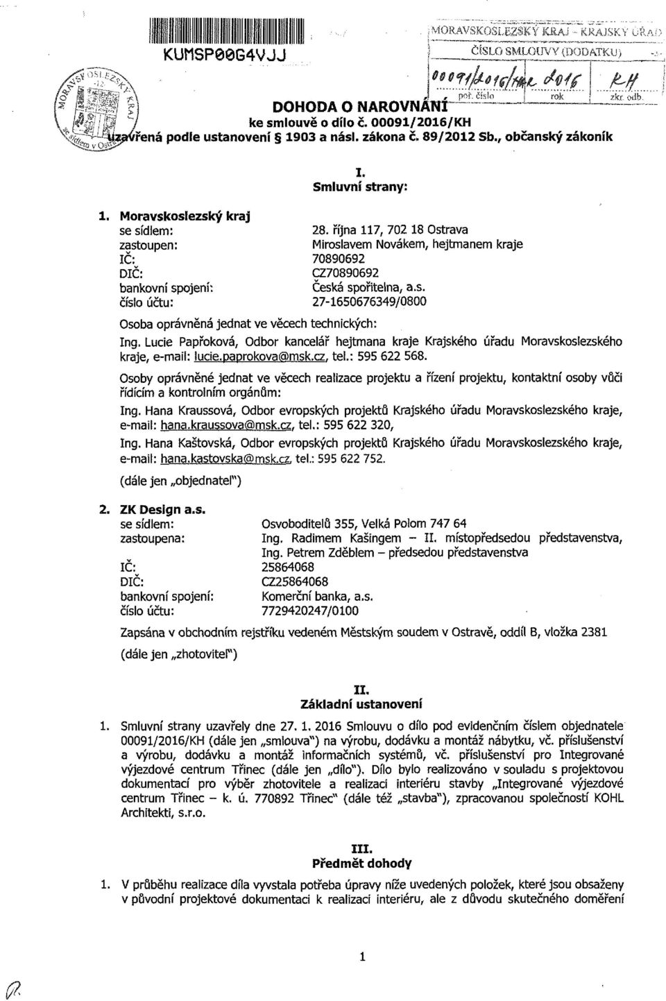 října 7, 72 8 Ostrava Miroslavem Novákem, hejtmanem kraje 789692 C2789692 Česká spořitelna, a.s. 2765676349/8 Osoba oprávněná jednat ve věcech technických: Ing.