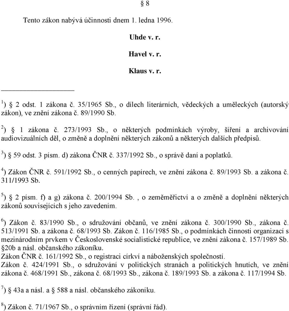 , o některých podmínkách výroby, šíření a archivování audiovizuálních děl, o změně a doplnění některých zákonů a některých dalších předpisů. 3 ) 59 odst. 3 písm. d) zákona ČNR č. 337/1992 Sb.