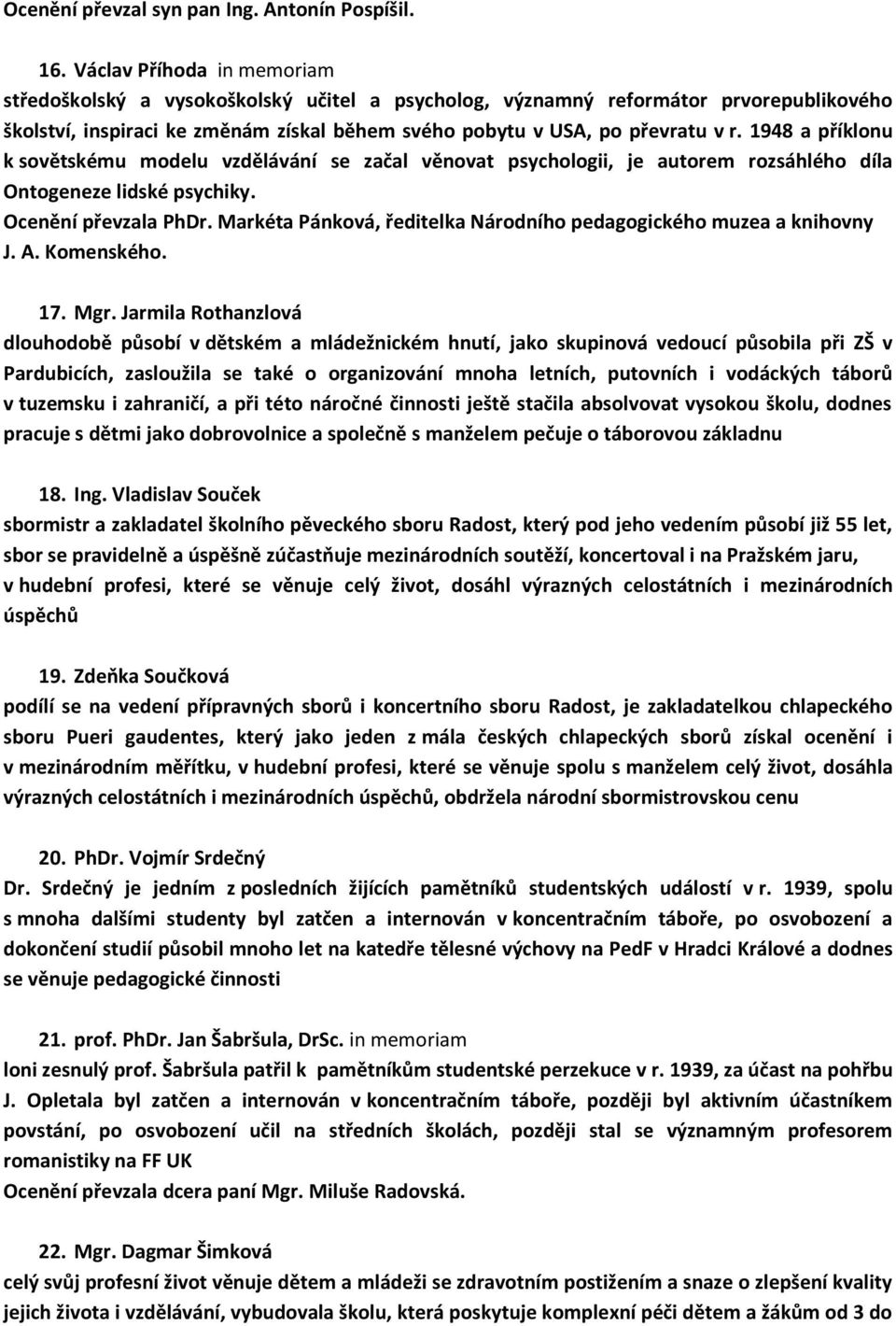 1948 a příklonu k sovětskému modelu vzdělávání se začal věnovat psychologii, je autorem rozsáhlého díla Ontogeneze lidské psychiky. Ocenění převzala PhDr.