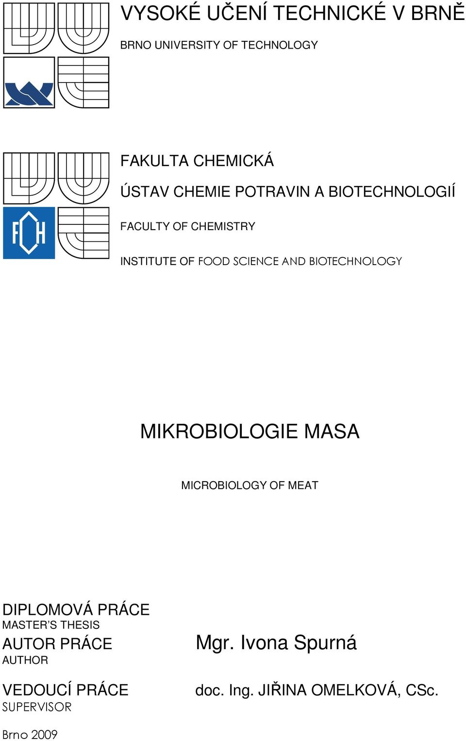 BIOTECHNOLOGY MIKROBIOLOGIE MASA MICROBIOLOGY OF MEAT DIPLOMOVÁ PRÁCE MASTER S THESIS