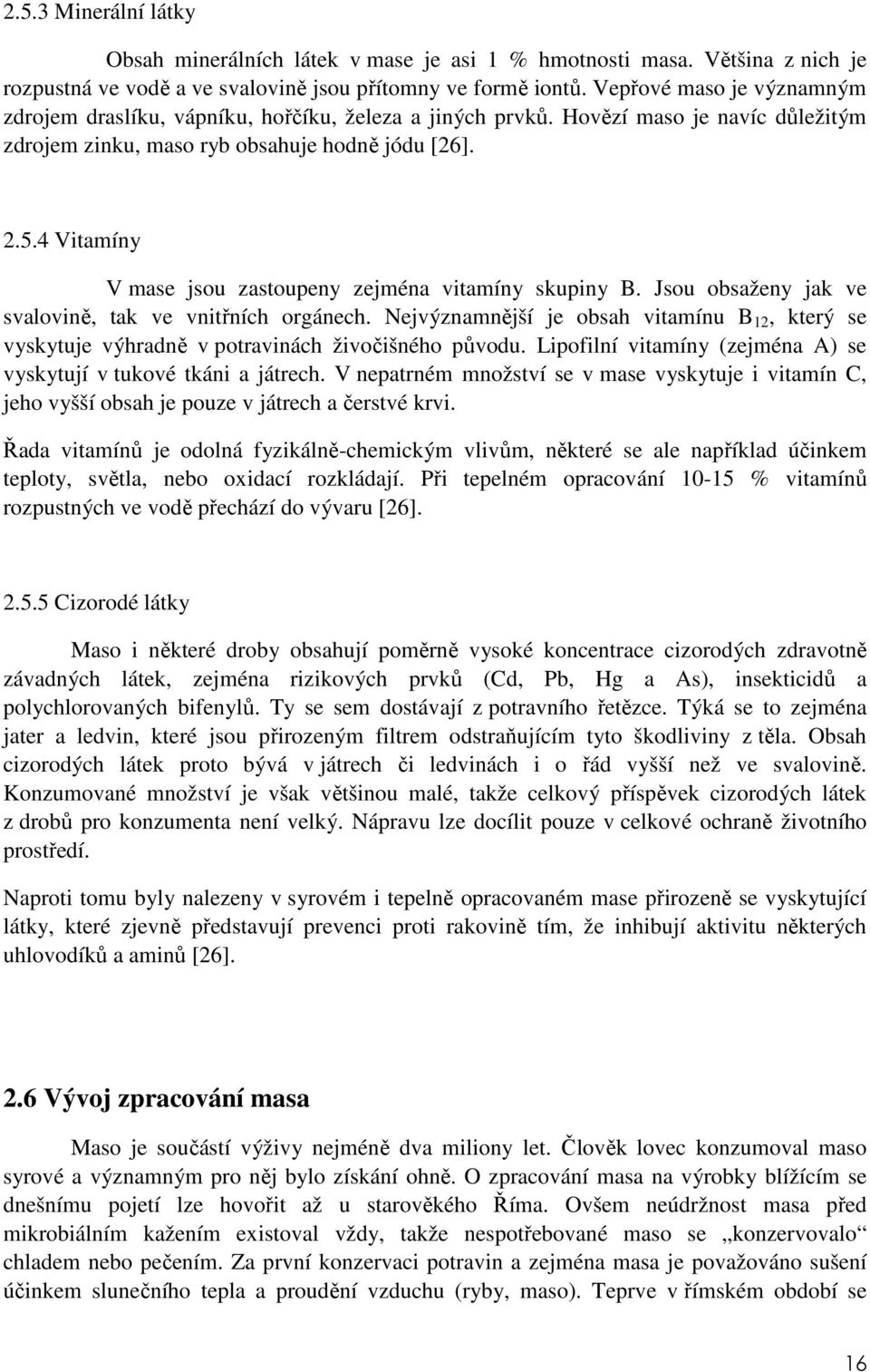 4 Vitamíny V mase jsou zastoupeny zejména vitamíny skupiny B. Jsou obsaženy jak ve svalovině, tak ve vnitřních orgánech.