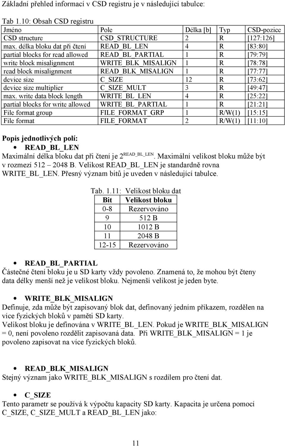 READ_BLK_MISALIGN 1 R [77:77] device size C_SIZE 12 R [73:62] device size multiplier C_SIZE_MULT 3 R [49:47] max.