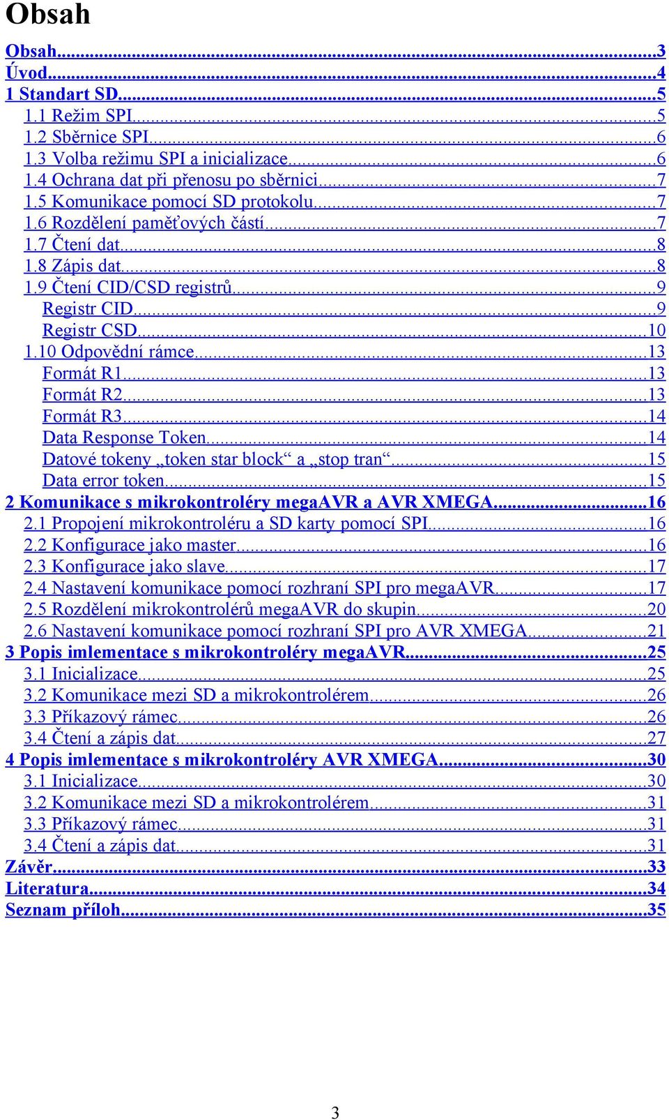 .. 13 Formát R1... 13 Formát R2... 13 Formát R3... 14 Data Response Token... 14 Datové tokeny token star block a stop tran... 15 Data error token.
