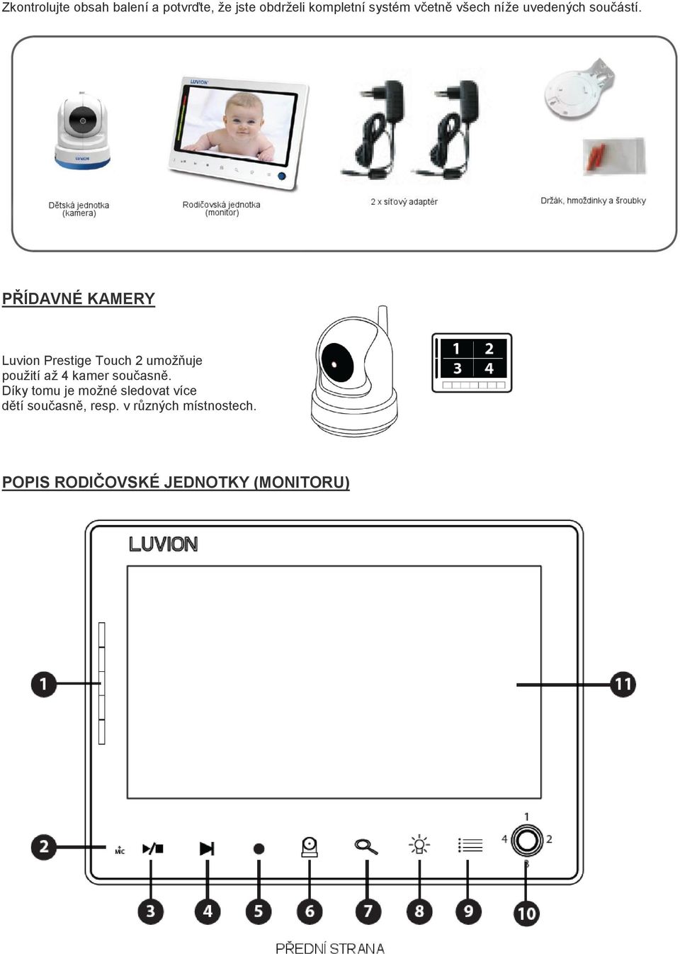 PŘÍDAVNÉ KAMERY Luvion Prestige Touch 2 umožňuje použití až 4 kamer
