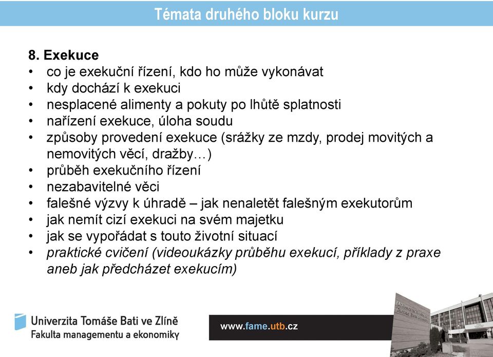 exekuce, úloha soudu způsoby provedení exekuce (srážky ze mzdy, prodej movitých a nemovitých věcí, dražby ) průběh exekučního řízení