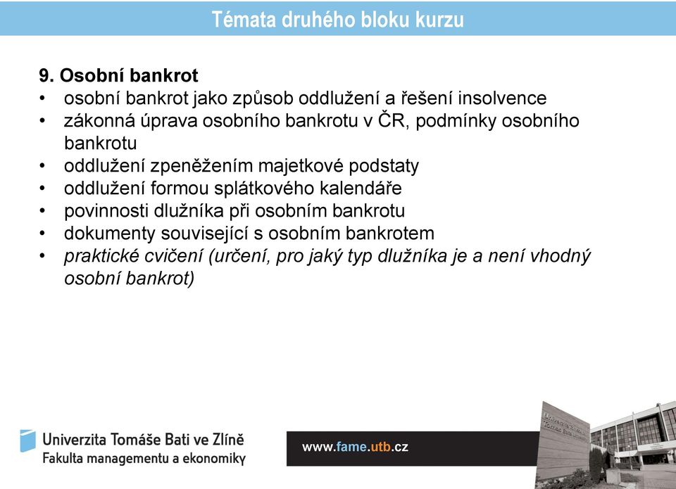 bankrotu v ČR, podmínky osobního bankrotu oddlužení zpeněžením majetkové podstaty oddlužení formou