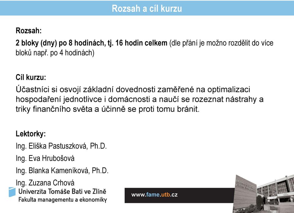 po 4 hodinách) Cíl kurzu: Účastníci si osvojí základní dovednosti zaměřené na optimalizaci hospodaření