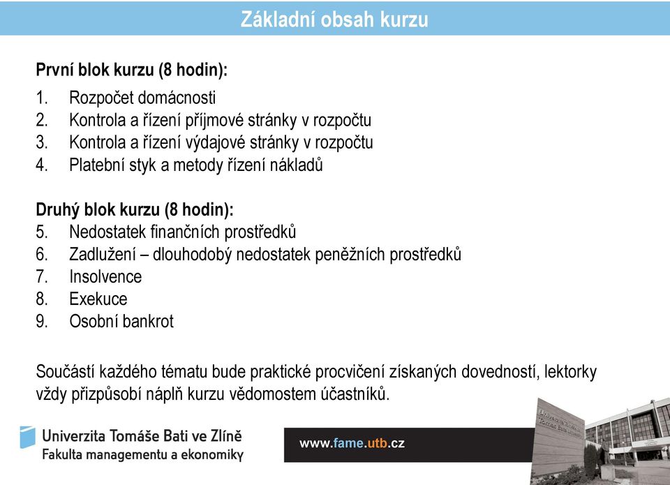 Nedostatek finančních prostředků 6. Zadlužení dlouhodobý nedostatek peněžních prostředků 7. Insolvence 8. Exekuce 9.