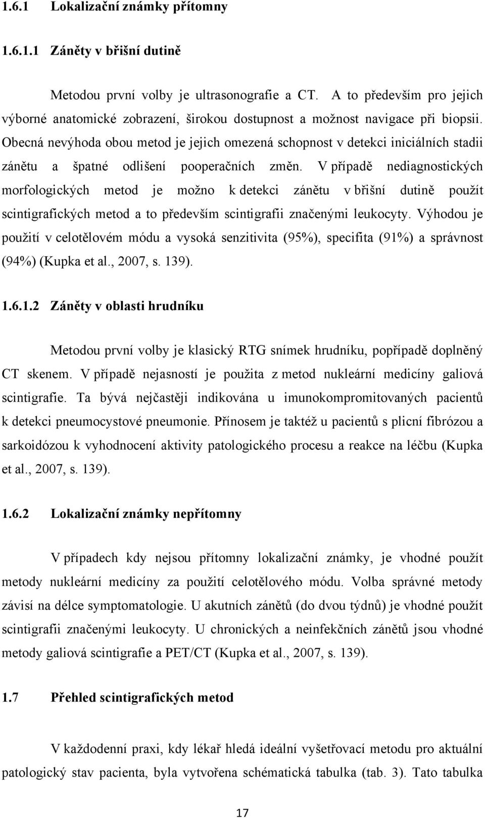 Obecná nevýhoda obou metod je jejich omezená schopnost v detekci iniciálních stadii zánětu a špatné odlišení pooperačních změn.