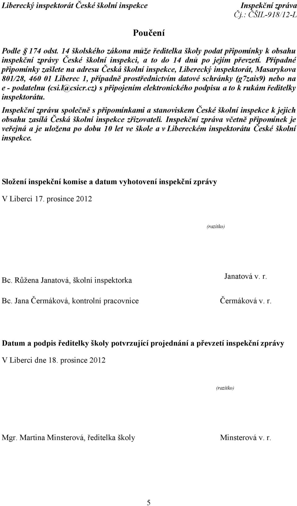 l@csicr.cz) s připojením elektronického podpisu a to k rukám ředitelky inspektorátu.