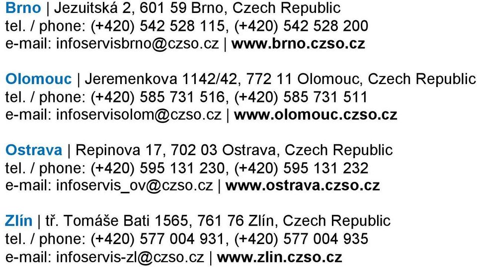 / phone: (+420) 585 731 516, (+420) 585 731 511 e-mail: infoservisolom@czso.cz www.olomouc.czso.cz Ostrava Repinova 17, 702 03 Ostrava, Czech Republic tel.
