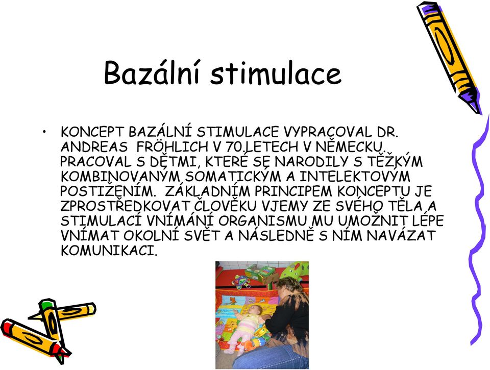 PRACOVAL S DĚTMI, KTERÉ SE NARODILY S TĚŽKÝM KOMBINOVANÝM SOMATICKÝM A INTELEKTOVÝM