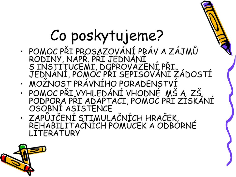 MOŽNOST PRÁVNÍHO PORADENSTVÍ POMOC PŘI VYHLEDÁNÍ VHODNÉ MŠ A ZŠ, PODPORA PŘI