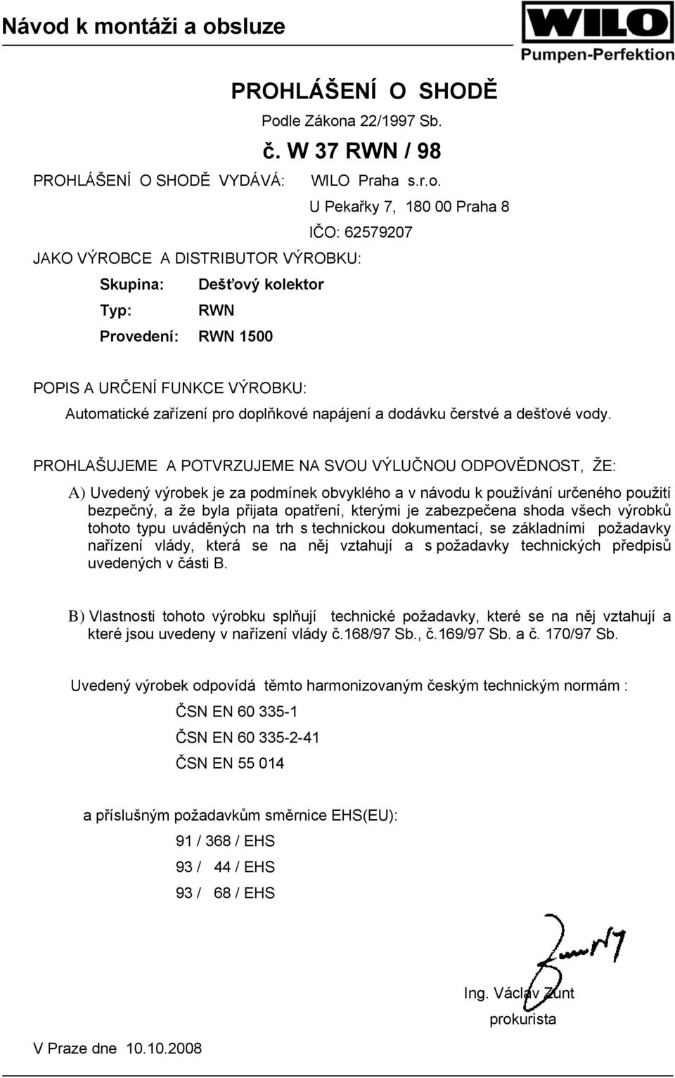 a 22/1997 Sb. č. W 37 RWN / 98 PROHLÁŠENÍ O SHODĚ VYDÁVÁ: WILO Praha s.r.o.