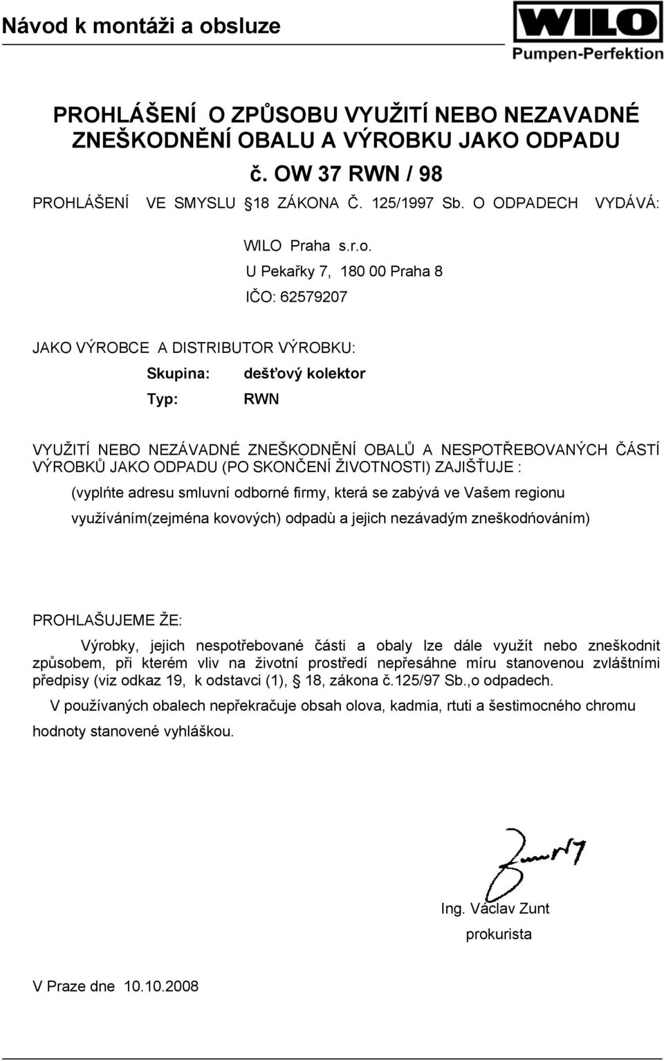 (PO SKONČENÍ ŽIVOTNOSTI) ZAJIŠŤUJE : (vyplńte adresu smluvní odborné firmy, která se zabývá ve Vašem regionu využíváním(zejména kovových) odpadù a jejich nezávadým zneškodńováním) PROHLAŠUJEME ŽE: