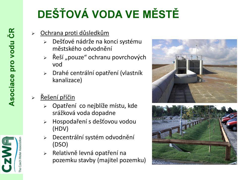 Řešení příčin Opatření co nejblíže místu, kde srážková voda dopadne Hospodaření s dešťovou