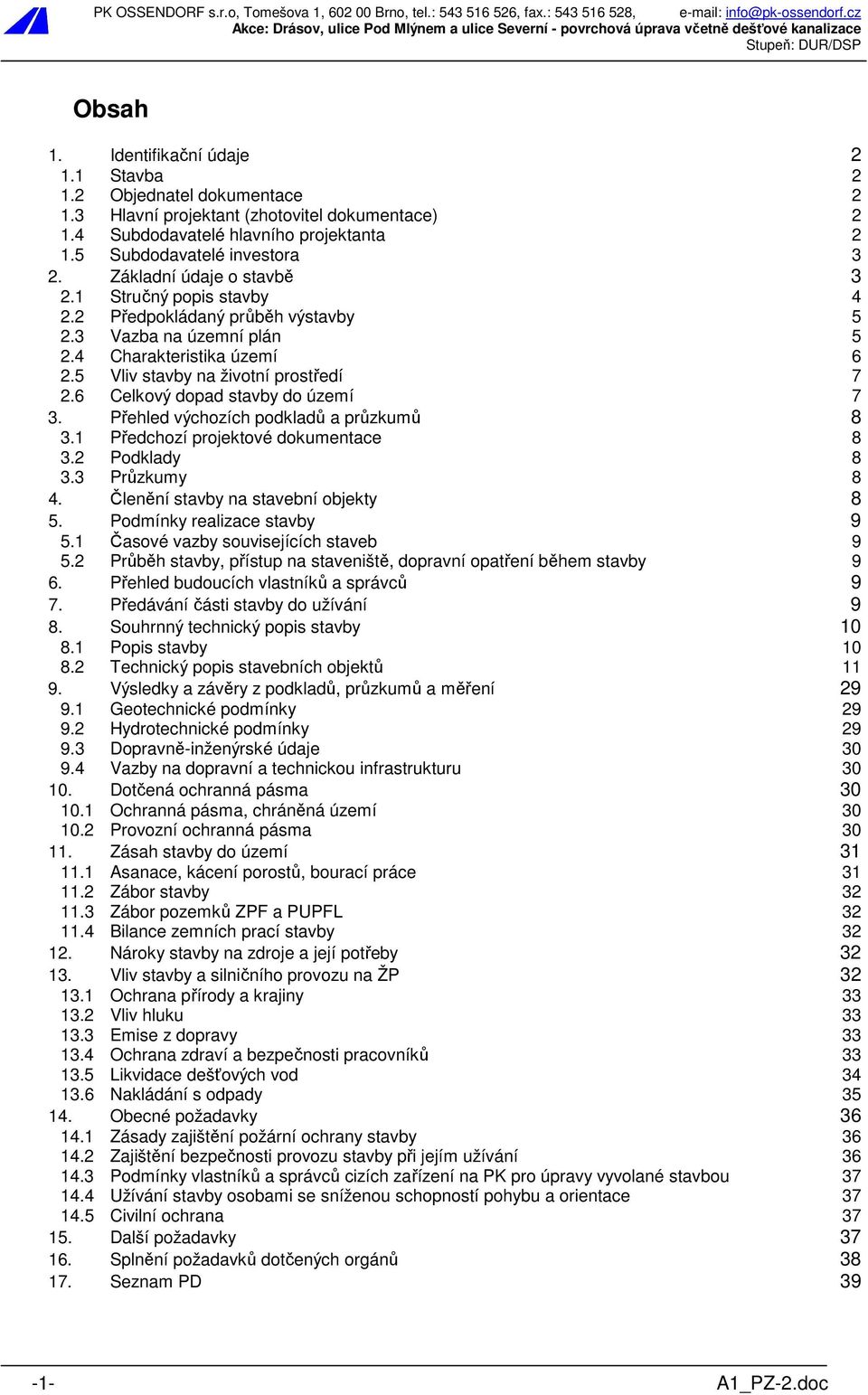 6 Celkový dopad stavby do území 7 3. Přehled výchozích podkladů a průzkumů 8 3.1 Předchozí projektové dokumentace 8 3.2 Podklady 8 3.3 Průzkumy 8 4. Členění stavby na stavební objekty 8 5.