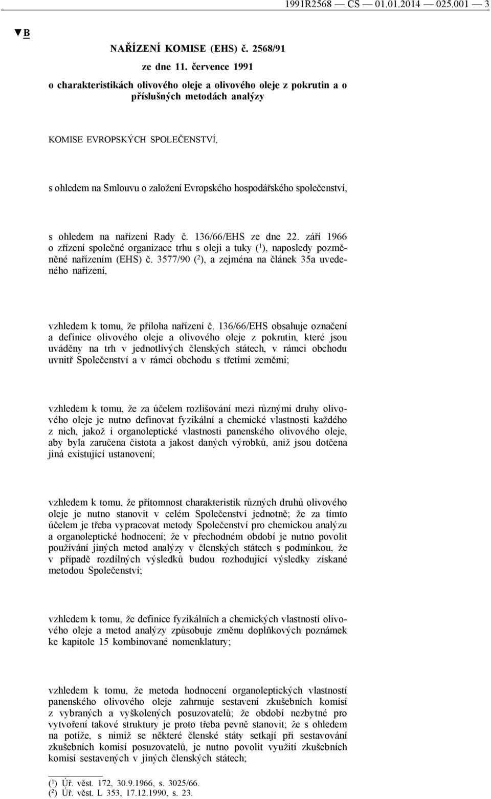 hospodářského společenství, s ohledem na nařízení Rady č. 136/66/EHS ze dne 22. září 1966 o zřízení společné organizace trhu s oleji a tuky ( 1 ), naposledy pozměněné nařízením (EHS) č.