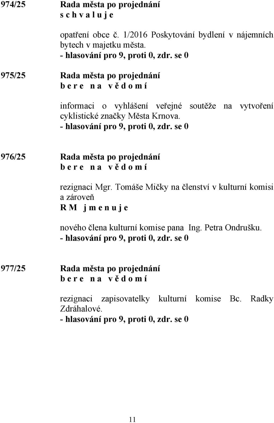 976/25 Rada města po projednání b e r e n a v ě d o m í rezignaci Mgr.