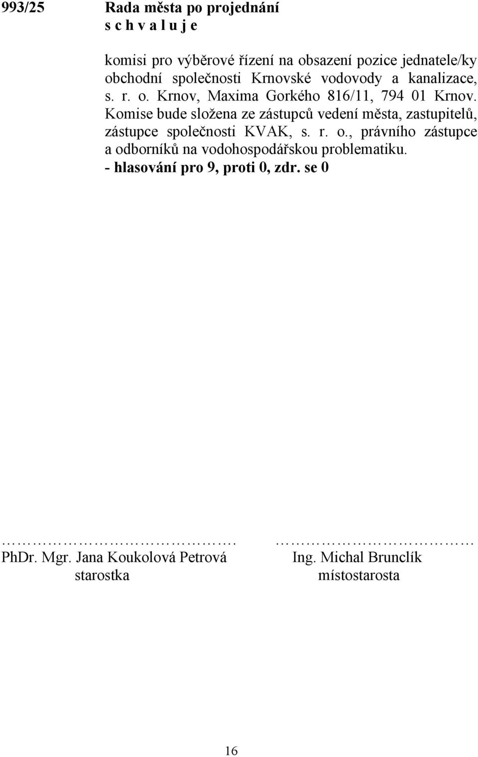 Komise bude složena ze zástupců vedení města, zastupitelů, zástupce společnosti KVAK, s. r. o.