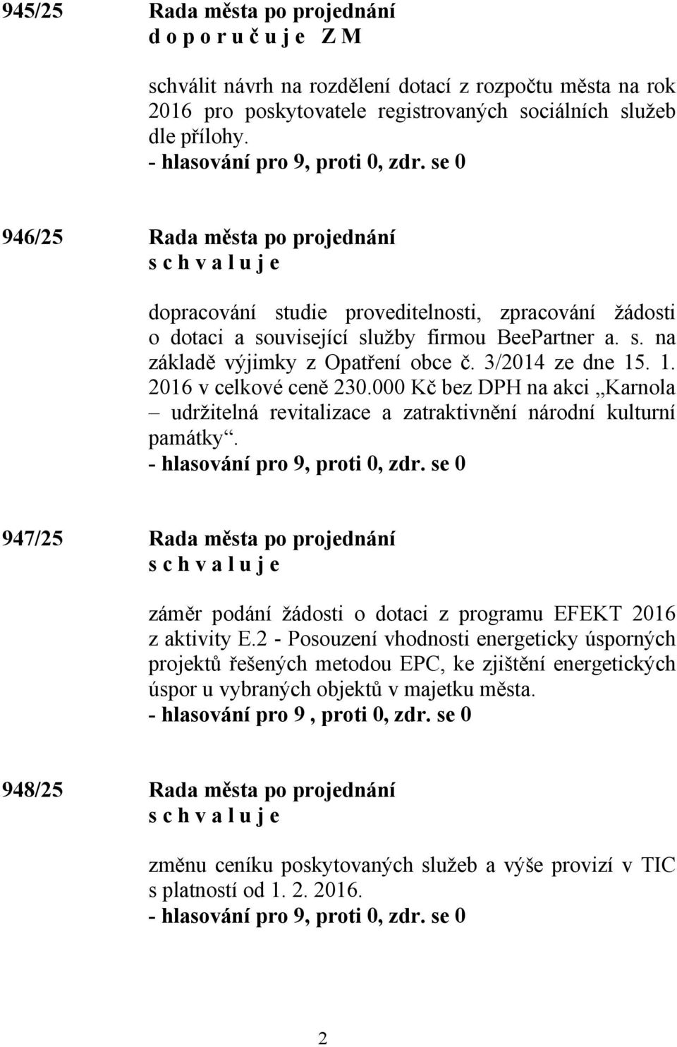 . 1. 2016 v celkové ceně 230.000 Kč bez DPH na akci Karnola udržitelná revitalizace a zatraktivnění národní kulturní památky.