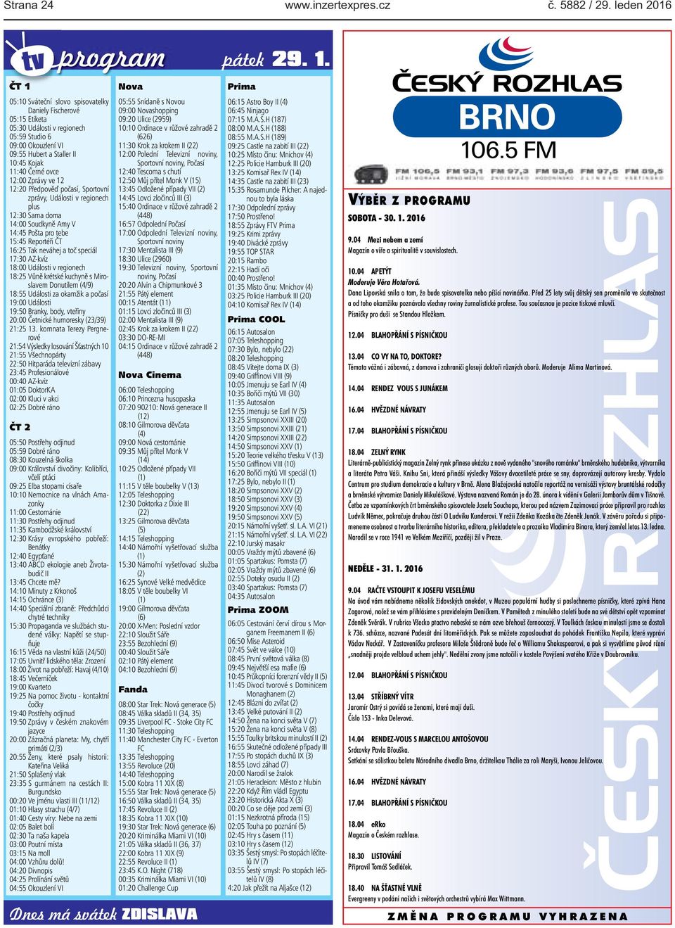 15:45 Reportéři ČT 16:25 Tak neváhej a toč speciál 17:30 AZ-kvíz 18:00 Události v regionech 18:25 Vůně krétské kuchyně s Miroslavem Donutilem (4/9) 18:55 Události za okamžik a počasí 19:00 Události