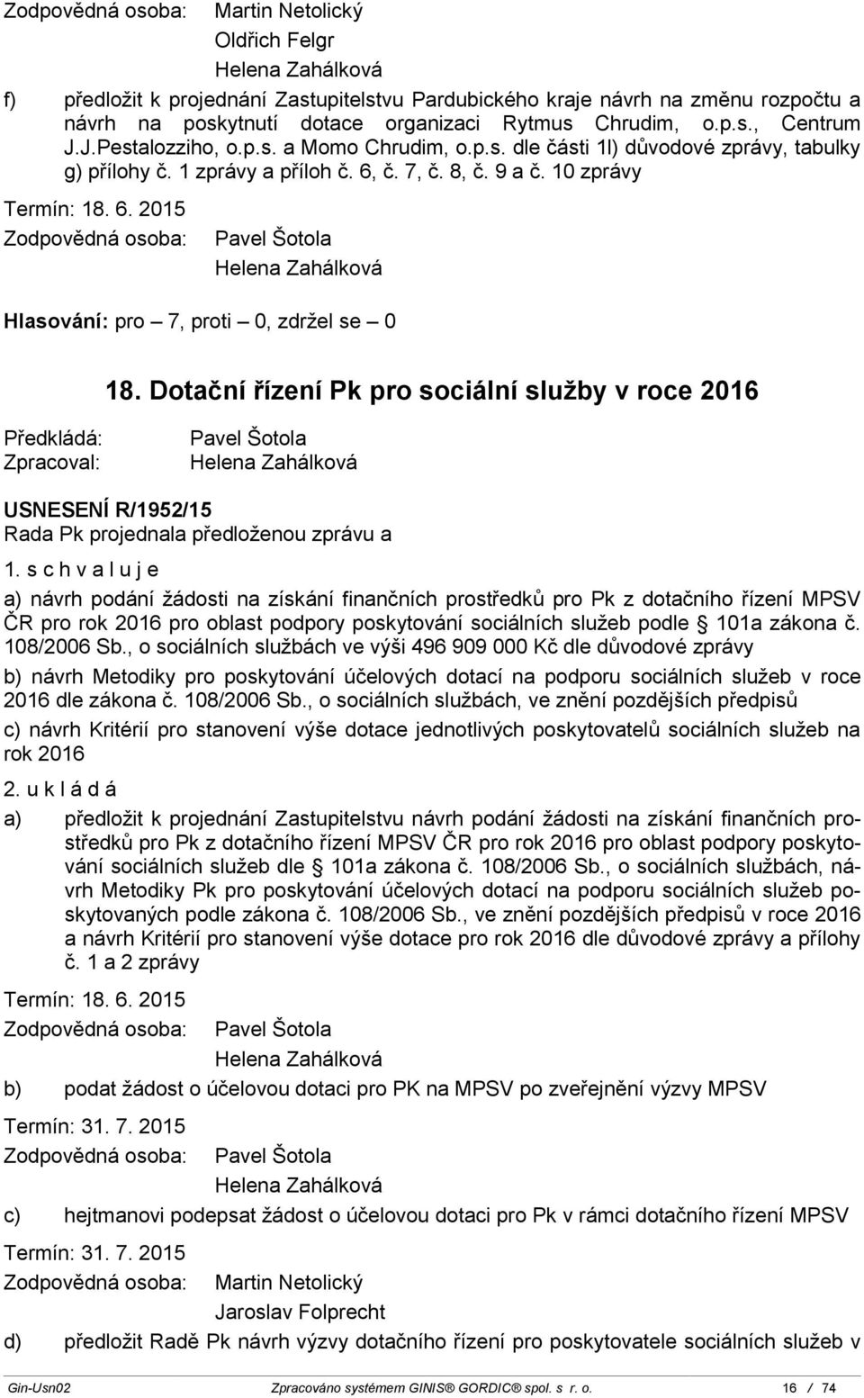 Dotační řízení Pk pro sociální služby v roce 2016 Pavel Šotola Helena Zahálková USNESENÍ R/1952/15 1.