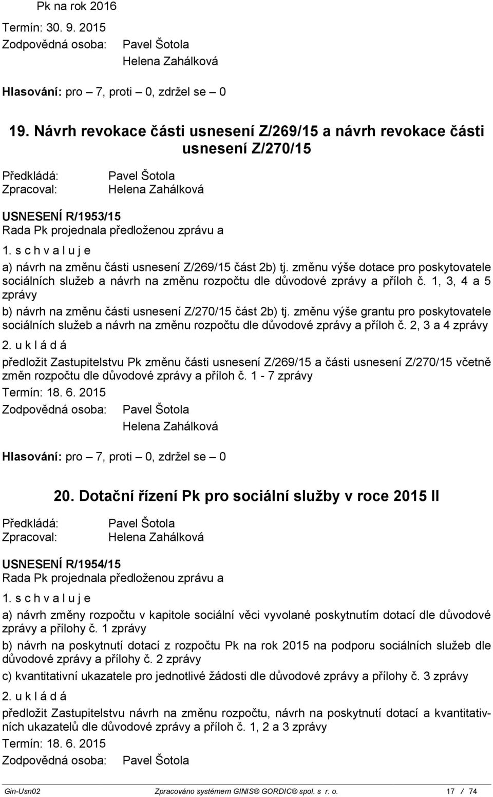 1, 3, 4 a 5 zprávy b) návrh na změnu části usnesení Z/270/15 část 2b) tj. změnu výše grantu pro poskytovatele sociálních služeb a návrh na změnu rozpočtu dle důvodové zprávy a příloh č.