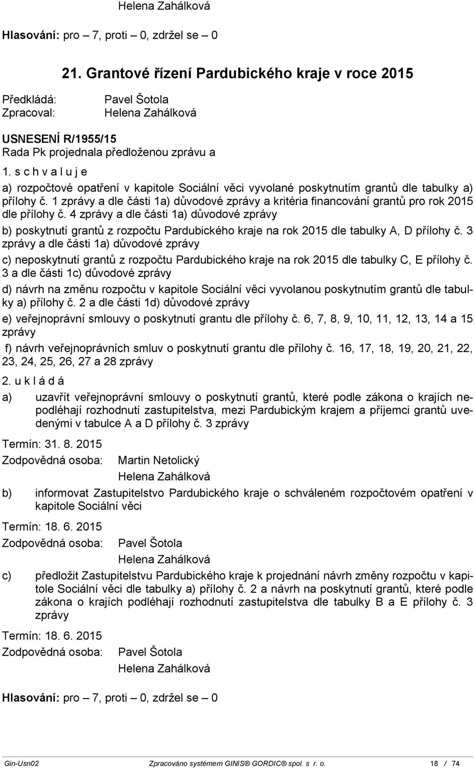 1 zprávy a dle části 1a) důvodové zprávy a kritéria financování grantů pro rok 2015 dle přílohy č.