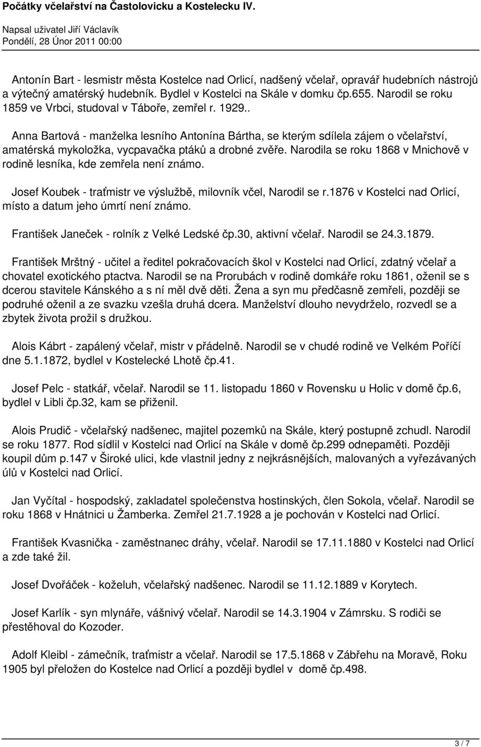 . Anna Bartová - manželka lesního Antonína Bártha, se kterým sdílela zájem o včelařství, amatérská mykoložka, vycpavačka ptáků a drobné zvěře.