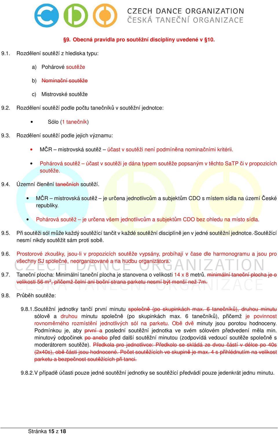 Pohárová soutěž účast v soutěži je dána typem soutěže popsaným v těchto SaTP či v propozicích soutěže. 9.4. Územní členění tanečních soutěží.