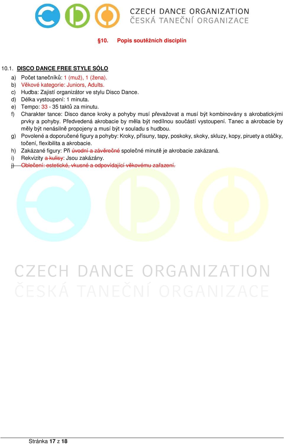 Předvedená akrobacie by měla být nedílnou součástí vystoupení. Tanec a akrobacie by měly být nenásilně propojeny a musí být v souladu s hudbou.