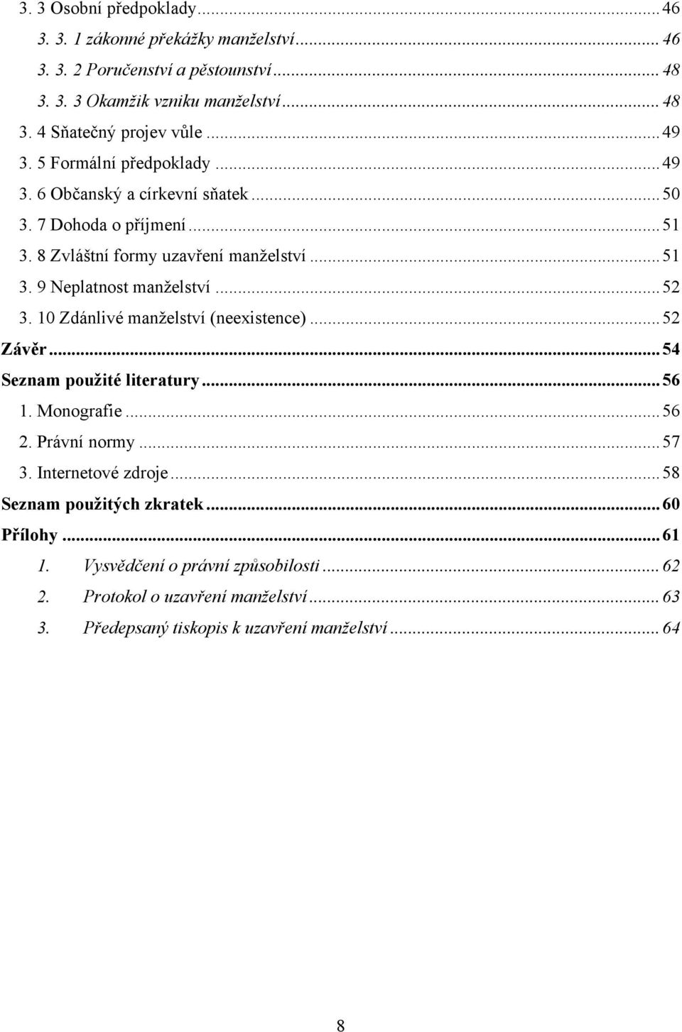 .. 52 3. 10 Zdánlivé manţelství (neexistence)... 52 Závěr... 54 Seznam použité literatury... 56 1. Monografie... 56 2. Právní normy... 57 3. Internetové zdroje.