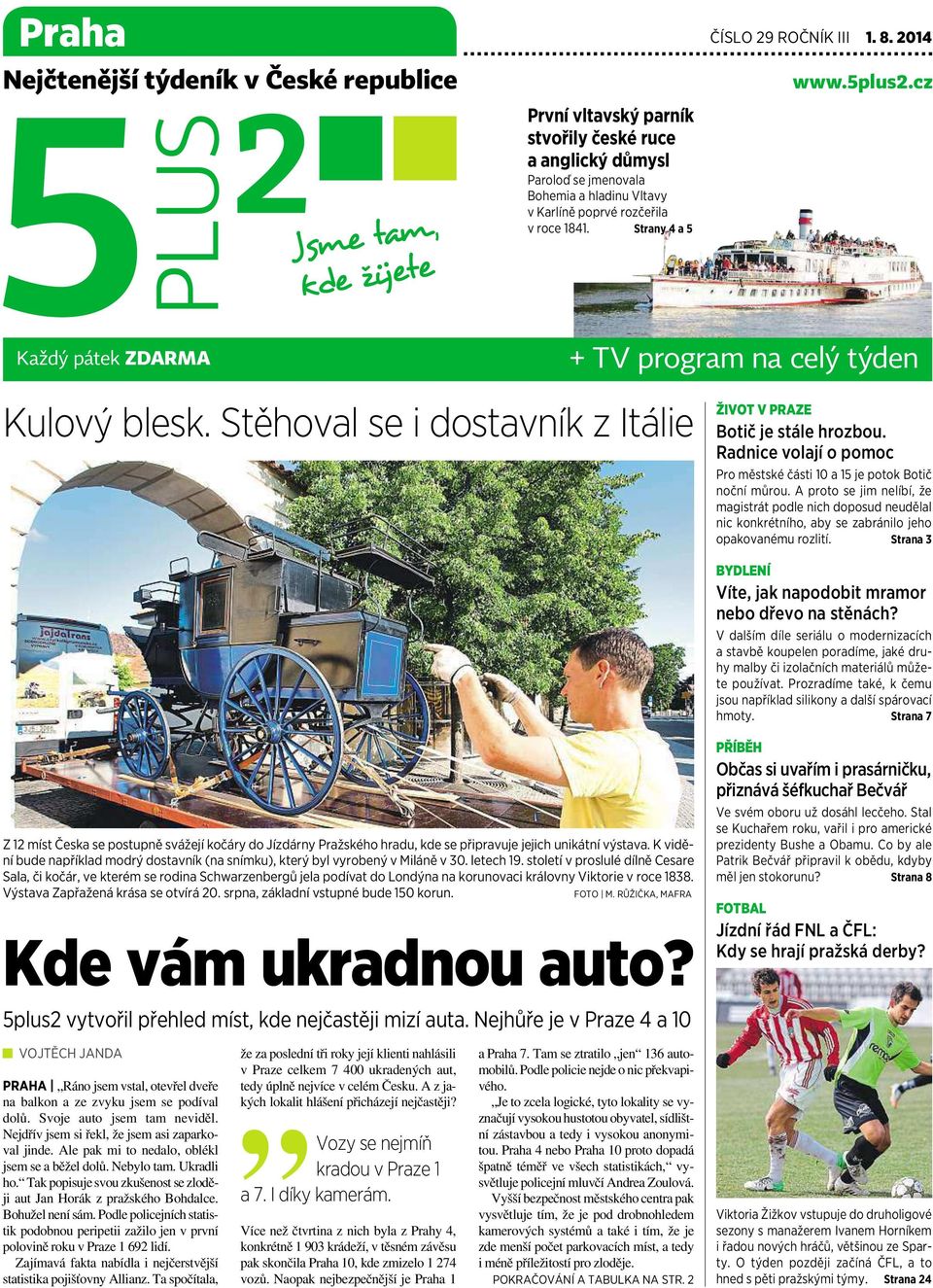 5plus2.cz Každý pátek ZDARMA + TV program na celý týden Kulový blesk. Stěhoval se i dostavník z Itálie ŽIVOT V PRAZE Botič je stále hrozbou.