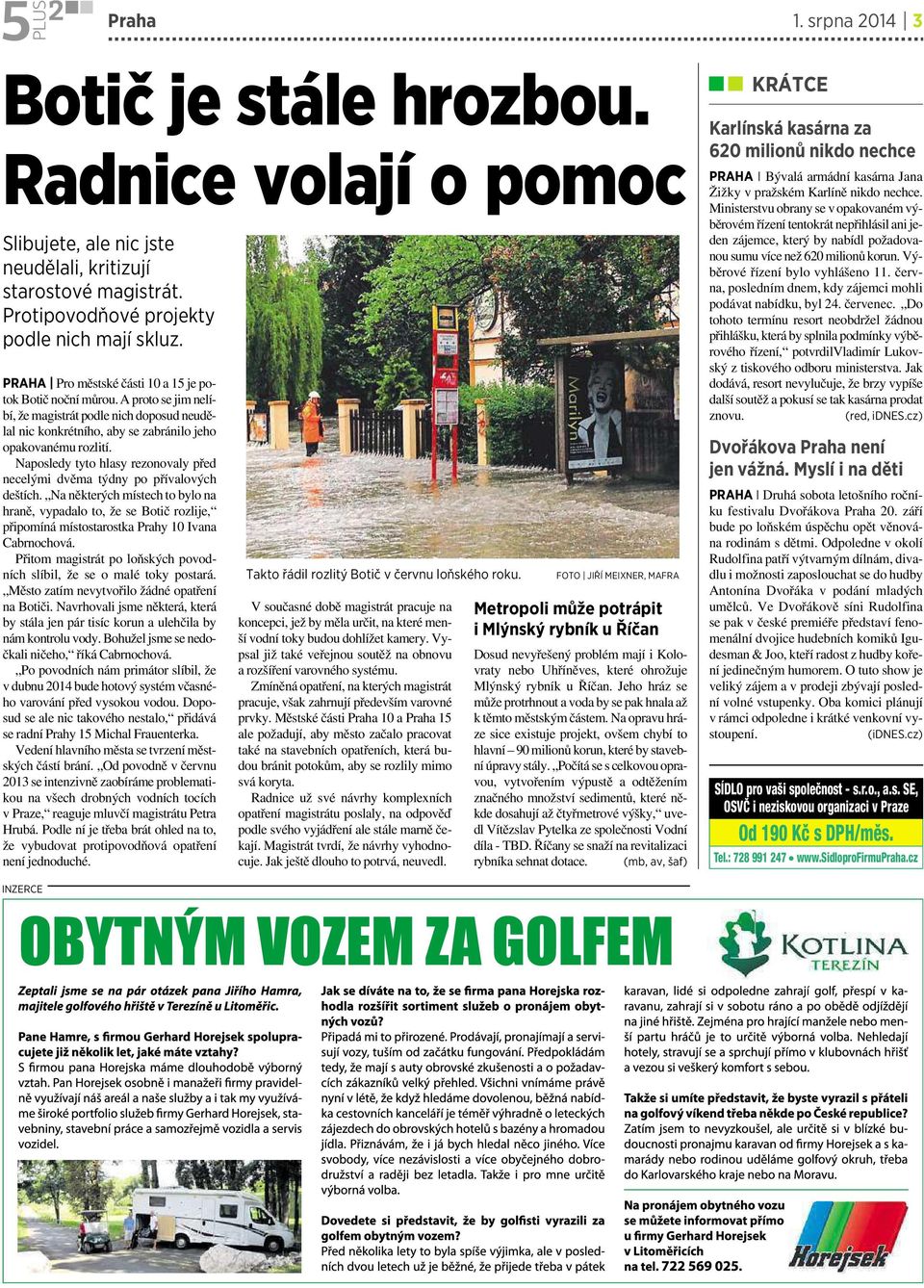 Naposledy tyto hlasy rezonovaly před necelými dvěma týdny po přívalových deštích.