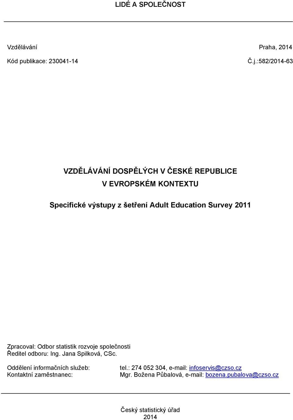Education Survey 2011 Zpracoval: Odbor statistik rozvoje společnosti Ředitel odboru: Ing. Jana Spilková, CSc.