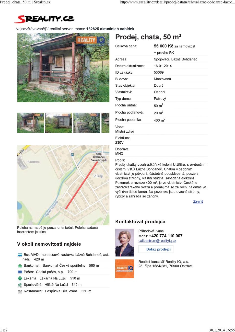 2014 16:55 Nejnavštvovanjší realitní server, máme 162825 aktuálních nabídek Prodej, chata, 50 m² Celková cena: Adresa: Datum aktualizace: ID zakázky: Budova: Stav objektu: Vlastnictví: Typ domu: